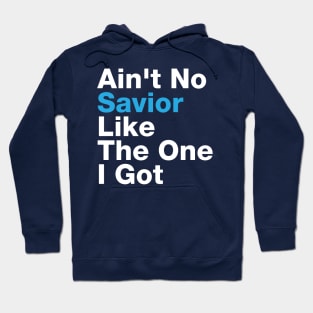 Ain't No Savior Like The One I Got Hoodie